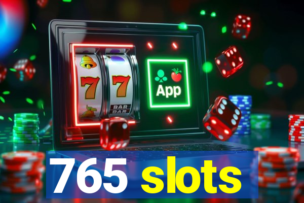 765 slots